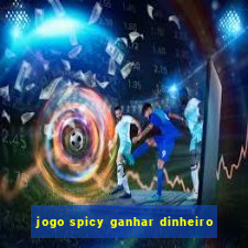 jogo spicy ganhar dinheiro