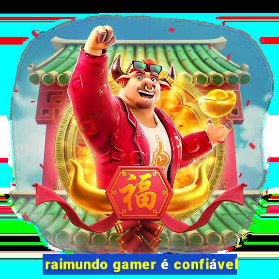 raimundo gamer é confiável