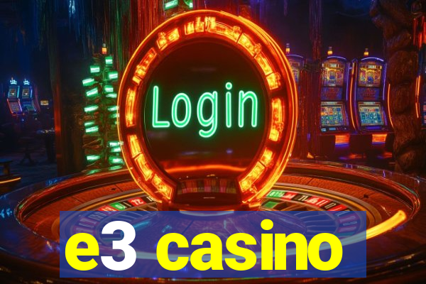 e3 casino