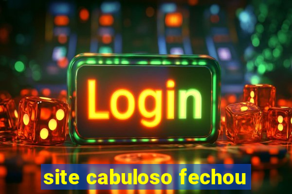 site cabuloso fechou