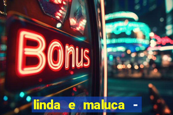 linda e maluca - orochi letra