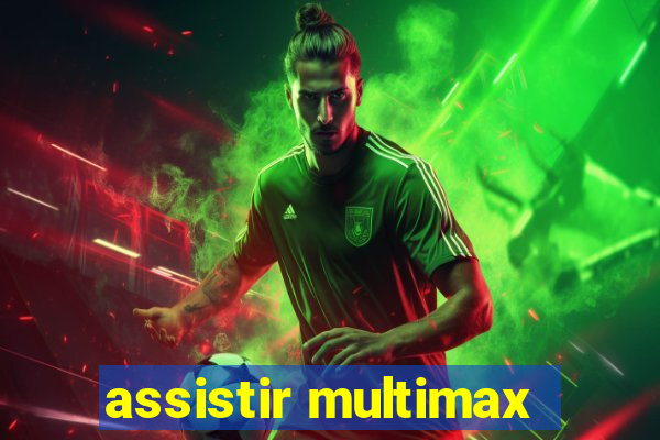 assistir multimax