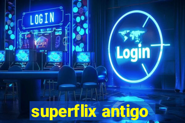 superflix antigo