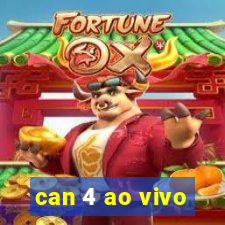 can 4 ao vivo