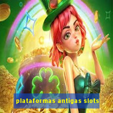 plataformas antigas slots