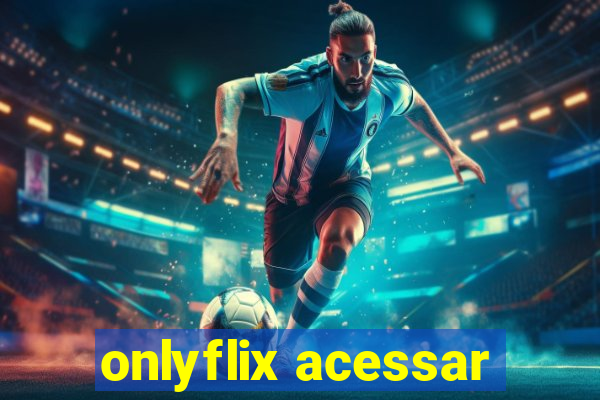 onlyflix acessar