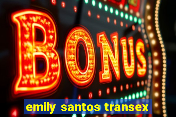 emily santos transex