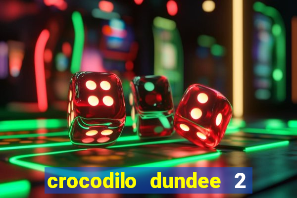 crocodilo dundee 2 filme completo dublado