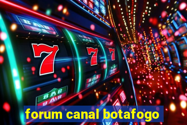 forum canal botafogo