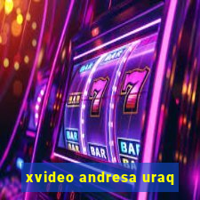 xvideo andresa uraq