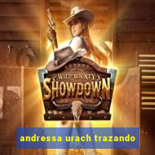 andressa urach trazando