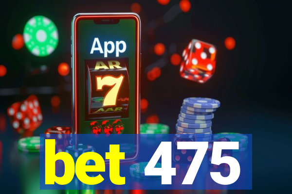 bet 475