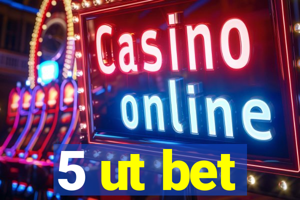 5 ut bet