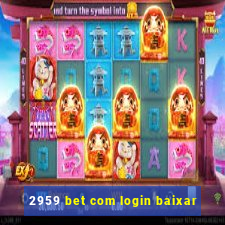 2959 bet com login baixar