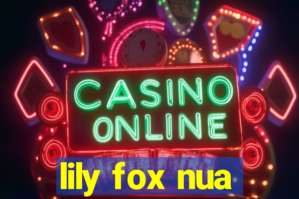 lily fox nua