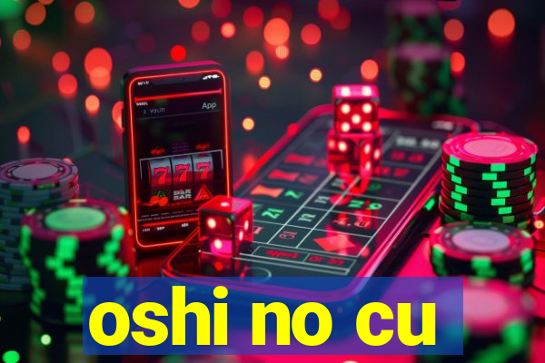 oshi no cu