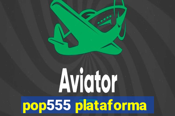 pop555 plataforma