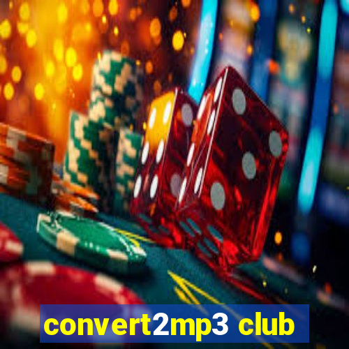 convert2mp3 club