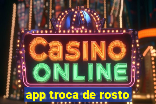 app troca de rosto