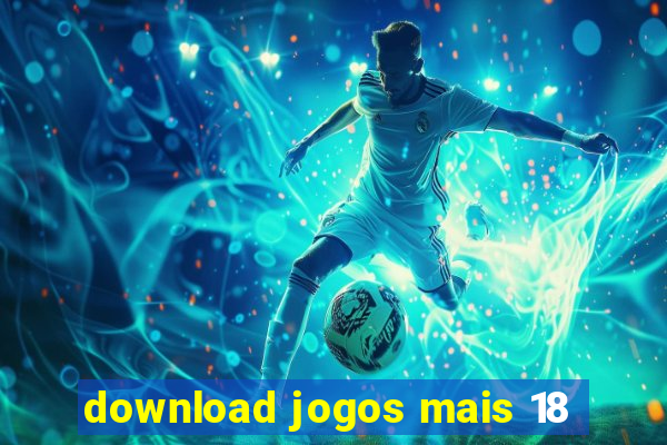 download jogos mais 18