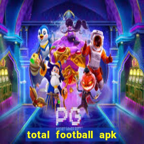 total football apk mod dinheiro infinito