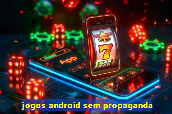 jogos android sem propaganda