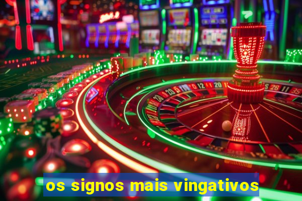 os signos mais vingativos