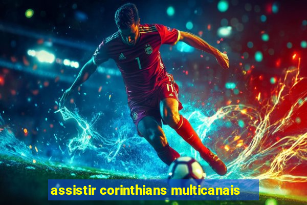 assistir corinthians multicanais