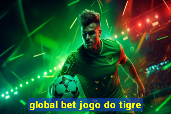 global bet jogo do tigre