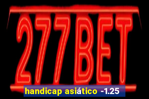 handicap asiático -1.25