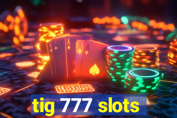 tig 777 slots