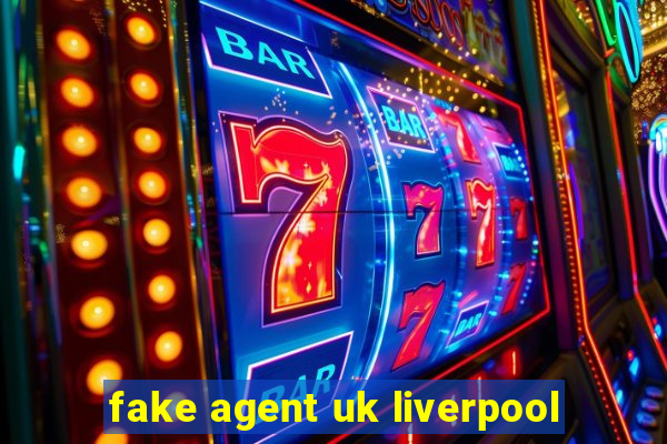 fake agent uk liverpool