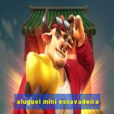 aluguel mini escavadeira