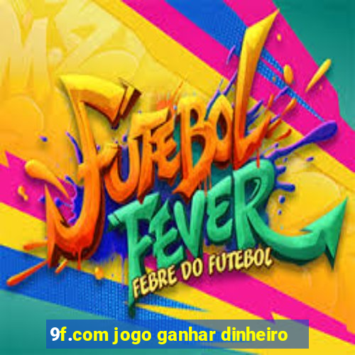 9f.com jogo ganhar dinheiro