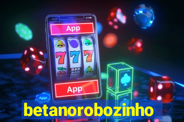 betanorobozinho