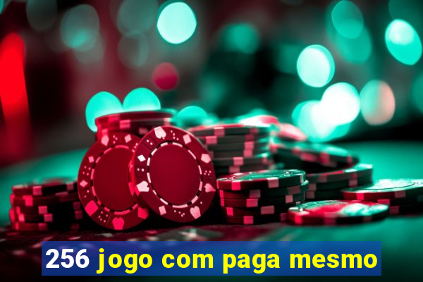 256 jogo com paga mesmo