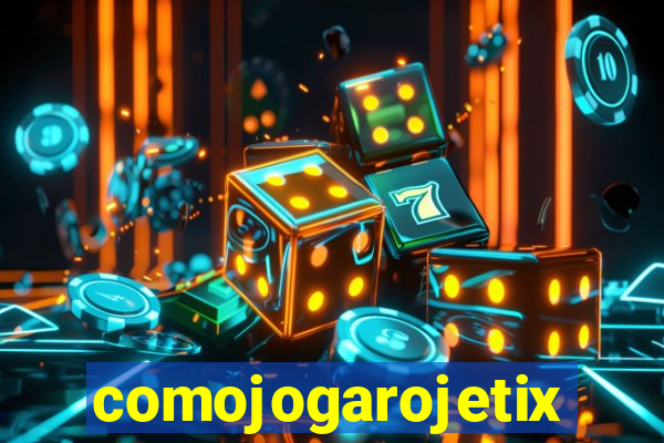 comojogarojetix