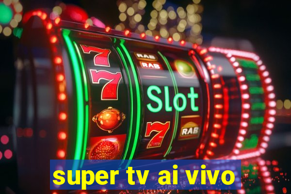 super tv ai vivo