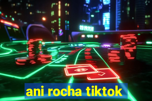 ani rocha tiktok