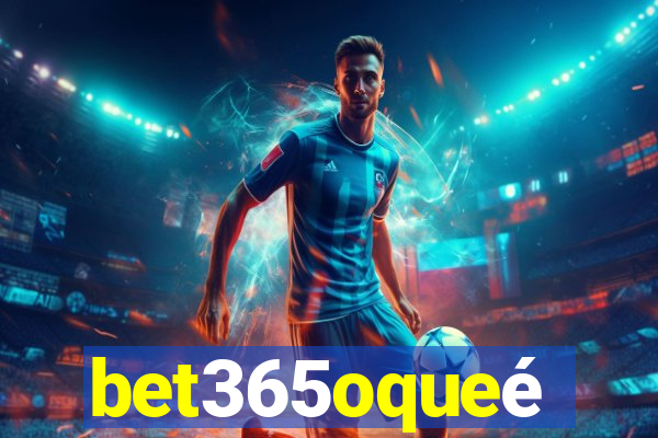 bet365oqueé