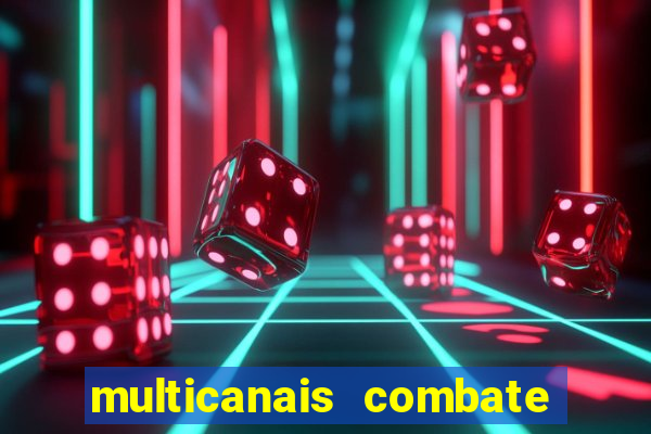 multicanais combate ao vivo