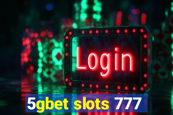 5gbet slots 777