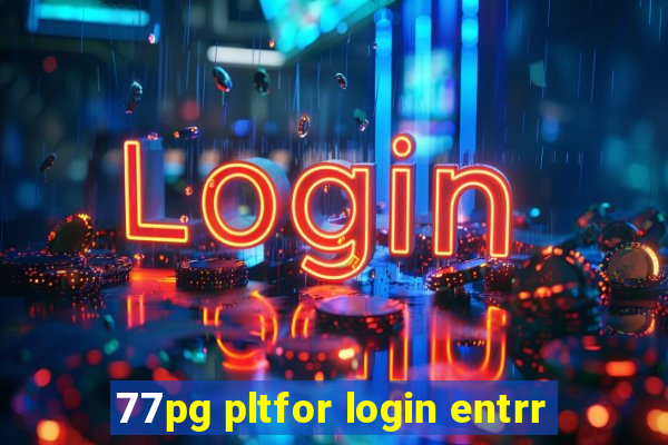 77pg pltfor login entrr