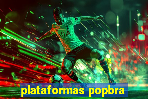 plataformas popbra