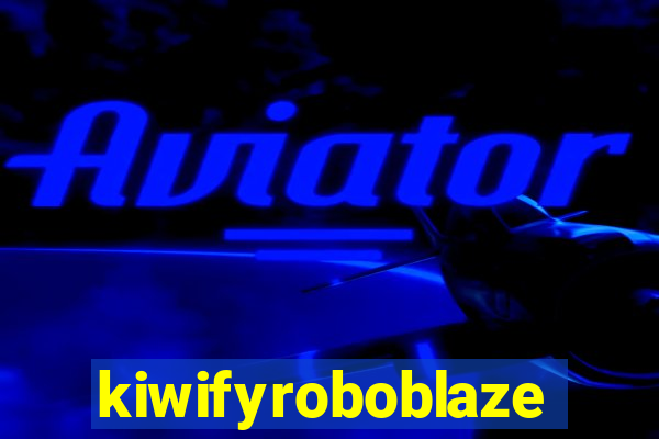 kiwifyroboblaze