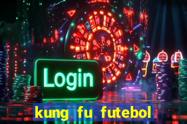 kung fu futebol clube dublado online