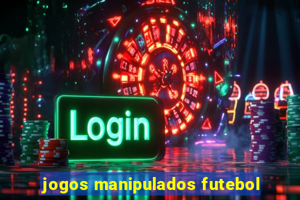 jogos manipulados futebol