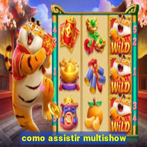 como assistir multishow