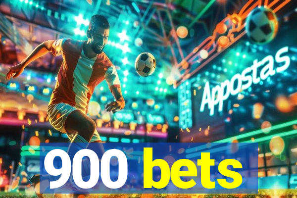 900 bets