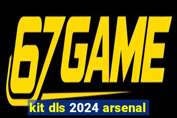 kit dls 2024 arsenal